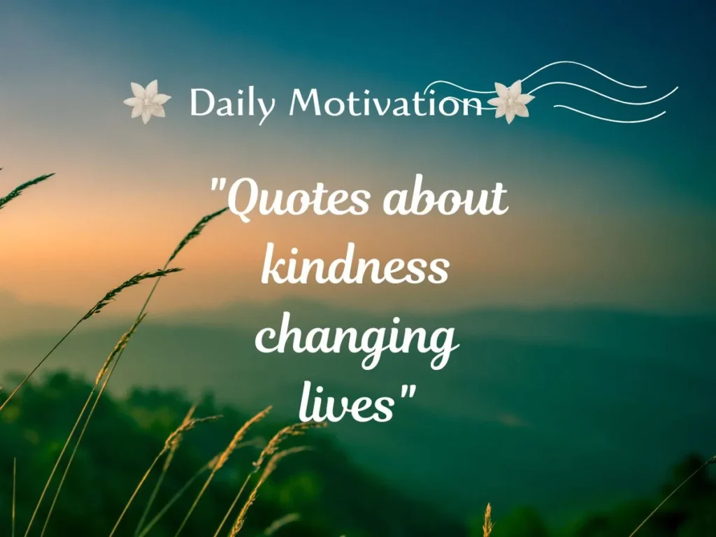 Quotes about kindness changing lives